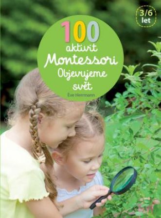 Svojtka 100 aktivit Montessori - Objevujeme svět