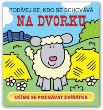 Svojtka Knížka Podívej se, kdo se schovává - na dvorku 