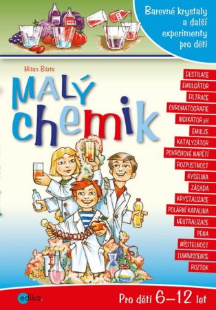 Malý chemik - Barevné krystaly a další experimenty pro děti - Milan Bárta