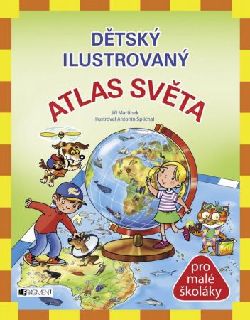 Dětský ilustrovaný ATLAS SVĚTA - Jiří Martínek, RNDr.